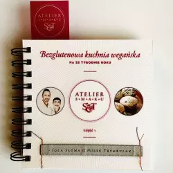 Książka + Ebook ATELIER SMAKU bezglutenowa kuchnia wegańska na 52 tygodnie roku cz. 1